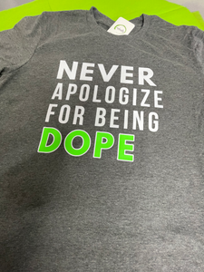 Never Apologize For Being Dope Tshirt