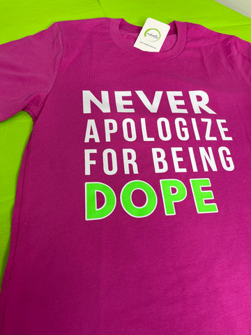 Never Apologize For Being Dope Tshirt